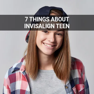 Visit our 7 Things Parents Need to Know About Invisalign Teen page